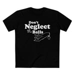 Don't Neglect The Balls - Men’s T-Shirt