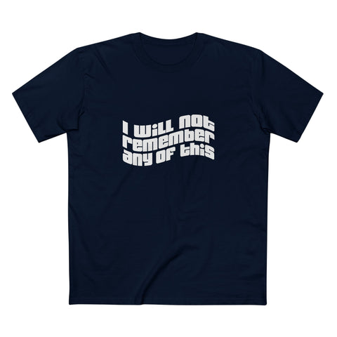 I Will Not Remember Any Of This - Men's T-Shirt