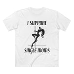 I Support Single Moms - Men’s T-Shirt