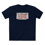 Restraining Orders Are Just Another Way Of Saying I Love You - Men's T-Shirt