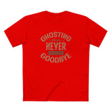 Ghosting Means Never Having To Say Goodbye - Men's T-Shirt