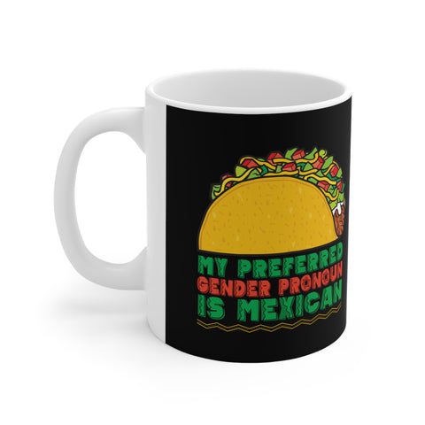 My Preferred Gender Pronoun Is Mexican (Taco) - Mug
