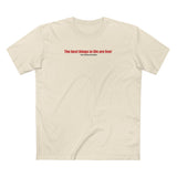 The Best Things In Life (Plus Shipping And Handling) - Men's T-Shirt