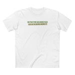 By The Time You Read This You've Already Read It - Men's T-Shirt