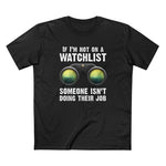 IF I'M NOT ON A WATCHLIST - GUYS TEE