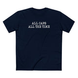 All Caps All The Time - Men's T-Shirt