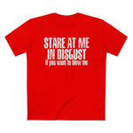 Stare At Me In Disgust - Men’s T-Shirt