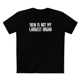 Skin Is Not My Largest Organ - Men's T-Shirt