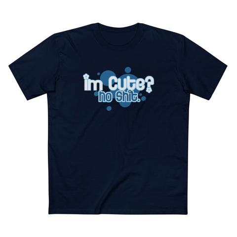 I'm Cute? No Shit (Adult Version) - Men's T-Shirt
