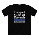 I Support Stem Cell Research But Only As A Byproduct Of My Support For Killing Babies - Men's T-Shirt