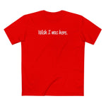 Wish I Was Here. - Men's T-Shirt