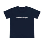 This Pandemic Isn't Fun Anymore - Women’s T-Shirt