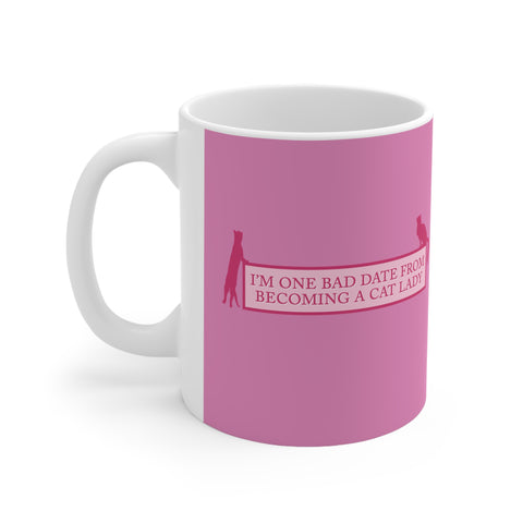 I'm One Bad Date From Becoming A Cat Lady - Mug