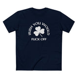 Irish You Would Fuck Off - Men's T-Shirt