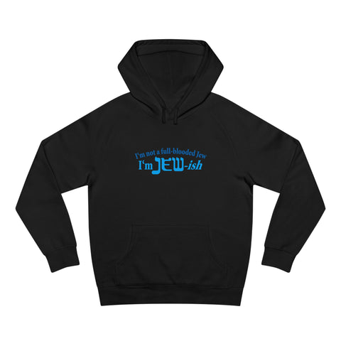 I'm Not A Full Blooded Jew - I'm Jewish - Hoodie