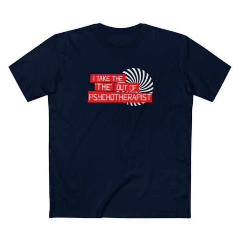I Take The The Out Of Psychotherapist - Men's T-Shirt
