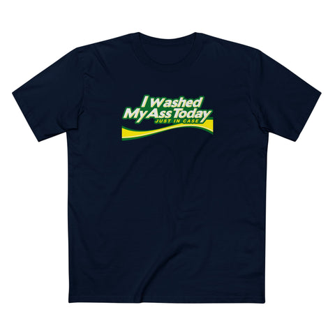 I Washed My Ass Today - Just In Case - Men's T-Shirt