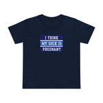 I Think My Sock Is Pregnant - Women’s T-Shirt