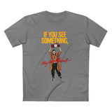 If You See Something Say Anything - Men's T-Shirt