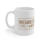 Irregardless Your A Idiot. Literally. - Mug