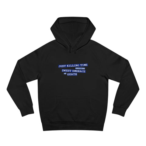 Just Killing Time Until The Sweet Embrace Of Death - Hoodie