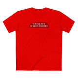 I Am The Path Of Least Resistance - Men's T-Shirt