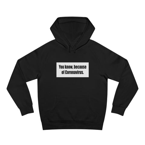 You Know Because Of Coronavirus - Hoodie