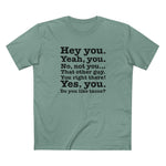 Hey You. Yeah You. No Not You... That Other Guy. - Men's T-Shirt