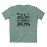 Hey You. Yeah You. No Not You... That Other Guy. - Men's T-Shirt