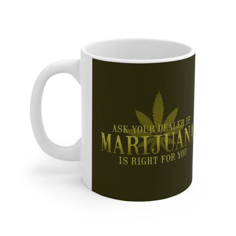 Ask Your Dealer If Marijuana Is Right For You - Mug