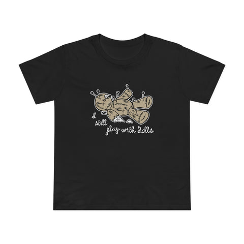 I Still Play With Dolls - Women’s T-Shirt