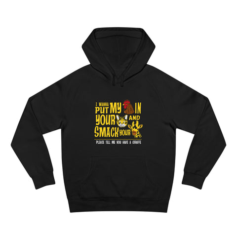 I Wanna Put My (Cock) In Your (Pussy) And Smack Your (Giraffe) - Hoodie