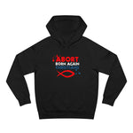 Abort Born Again Christians - Hoodie