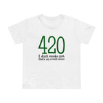 420 - I Don't Smoke Pot - Women’s T-Shirt