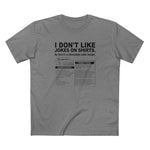 I Don't Like Jokes On Shirts. - Men's T-Shirt