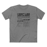 I Don't Like Jokes On Shirts. - Men's T-Shirt