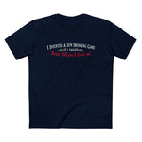 I Invented A New Drinking Game - It's Called Drink Till You'll Fuck Me - Men’s T-Shirt