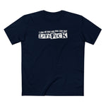 I Like All That Shit You Like Too! Let's Fuck! - Men's T-Shirt