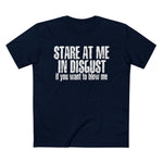 Stare At Me In Disgust - Men’s T-Shirt