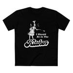 I Should Be In The Kitchen - Men’s T-Shirt