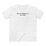 Man The Middle East... Am I Right? - Men's T-Shirt