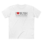 I Love Bush! (The Foliage Not The President)- And I Don't Mean Foliage The Way You May Think - Men's T-Shirt