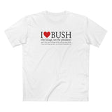 I Love Bush! (The Foliage Not The President)- And I Don't Mean Foliage The Way You May Think - Men's T-Shirt