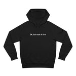 Ok But Wash It First - Hoodie