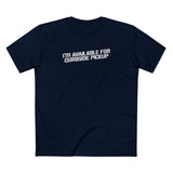 I'm Available For Curbside Pickup - Men's T-Shirt
