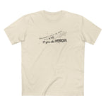 You Don't Have To Wait Until 4:20 If You Do Heroin - Men's T-Shirt