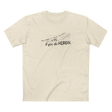 You Don't Have To Wait Until 4:20 If You Do Heroin - Men's T-Shirt