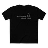 Sorry Girls - I Suck Dick - Men's T-Shirt