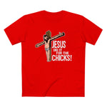 Jesus Did It For The Chicks - Men’s T-Shirt