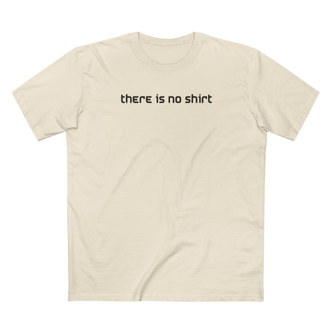 There Is No Shirt - Men's T-Shirt